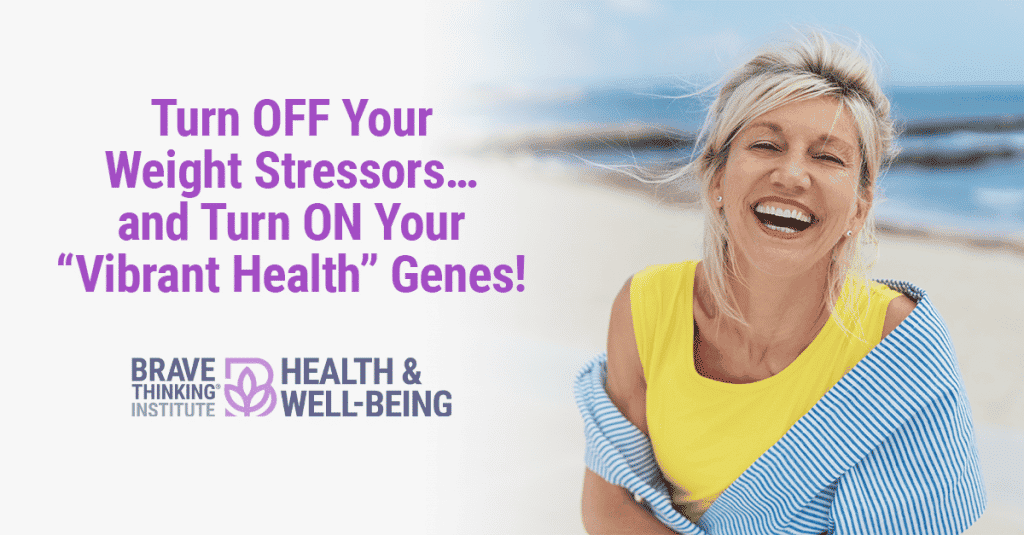 Turn Off Your Weight Stressors and Turn ON Your Vibrant Health Genes