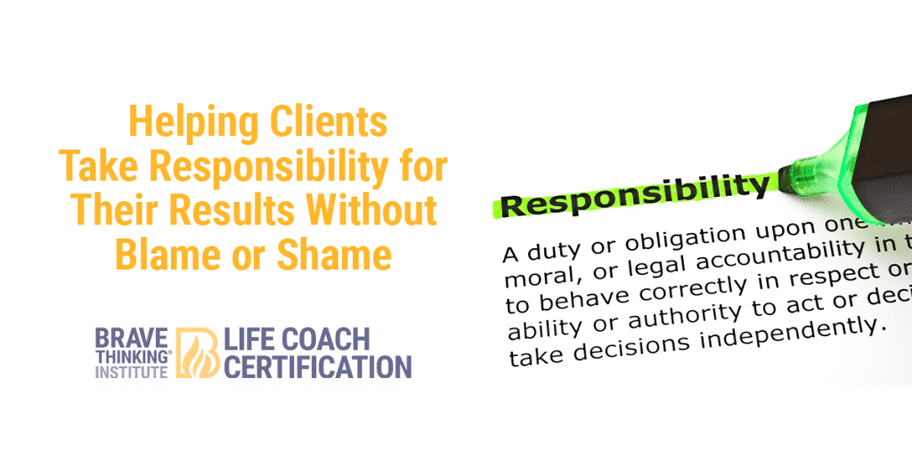 Helping clients take responsibility for their results without blame or shame