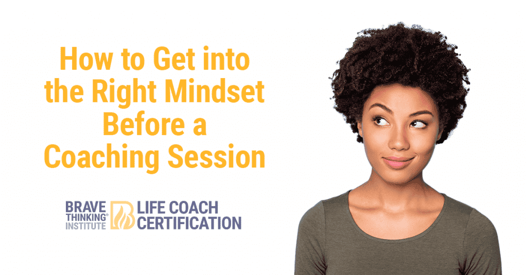 How to get in the right mindset before a coaching session