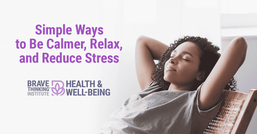 Simple ways to be calmer, relaxed, and reduce stress