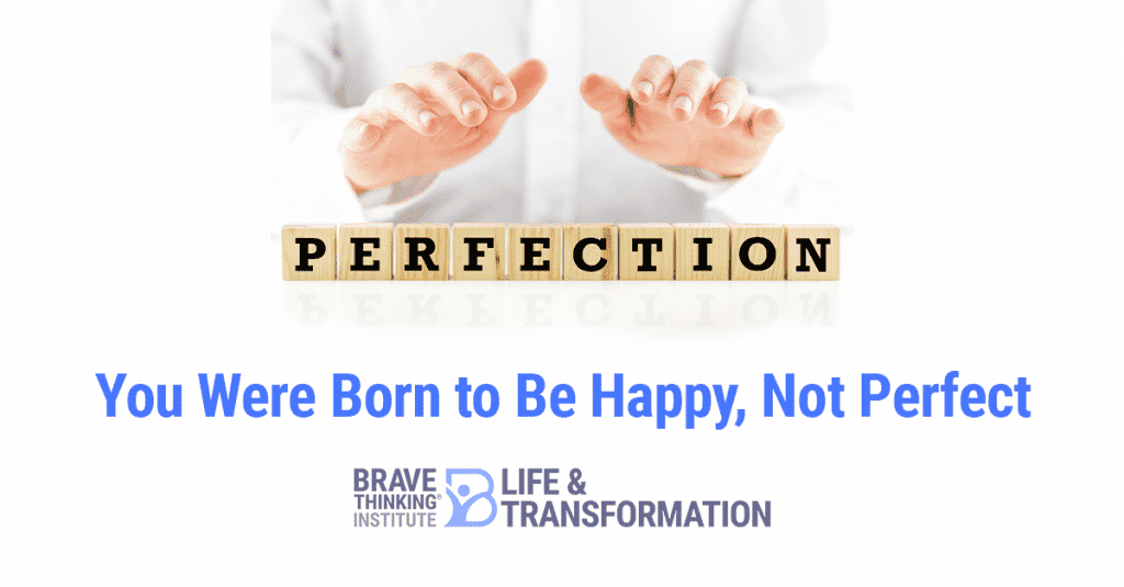 You Were Born to Be Happy, Not Perfect