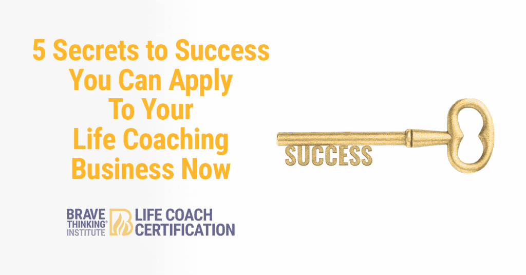 5 secrets to success you can apply to your life coaching business now