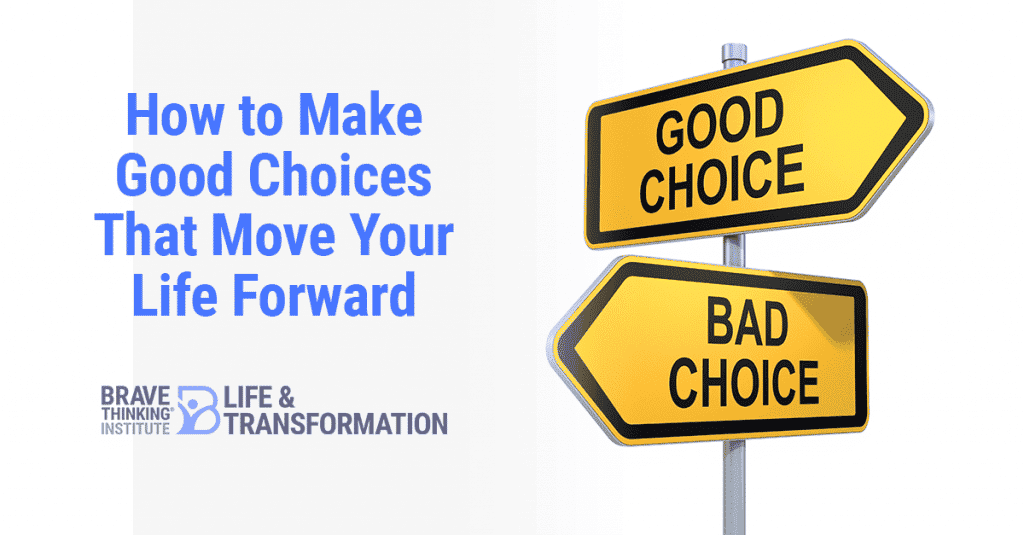 How to Make Good Choices that Move Your Life Forward