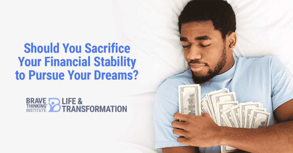 Should you sacrifice your financial stability to pursue your dreams?