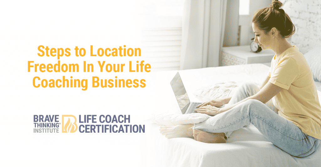 Steps to location freedom in your life coaching business