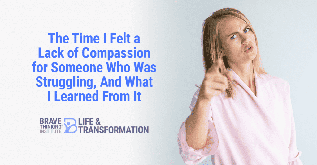 The time I felt a lack of compassion for someone who was struggling and what I learned from it