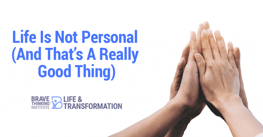 Life not personal and that is a really good thing