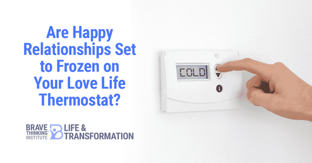 Are happy relationships set to frozen on your love life thermostat?