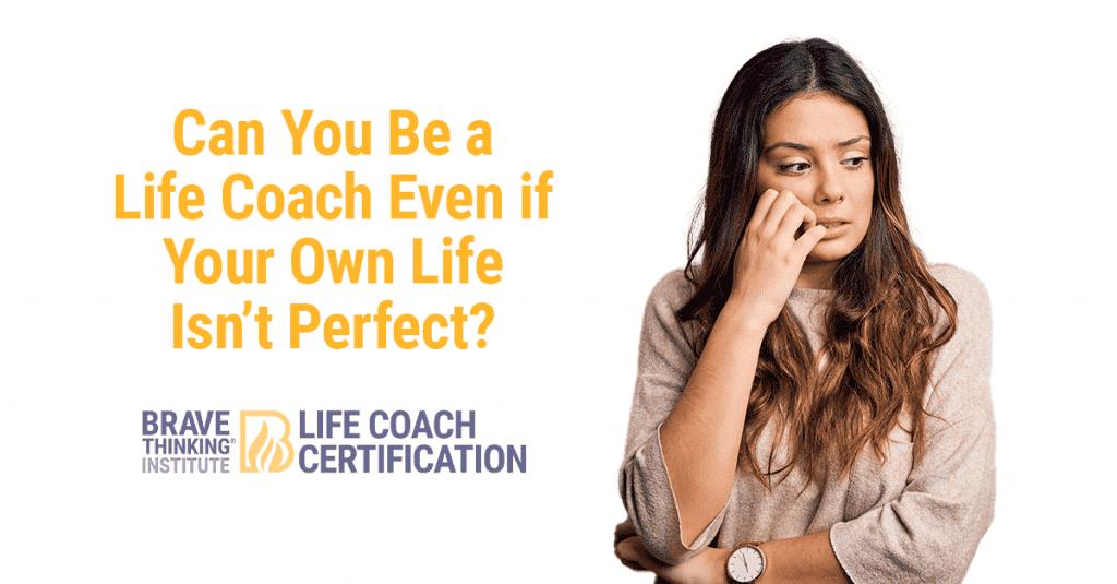 Can you be a life coach even if your own life isn't perfect