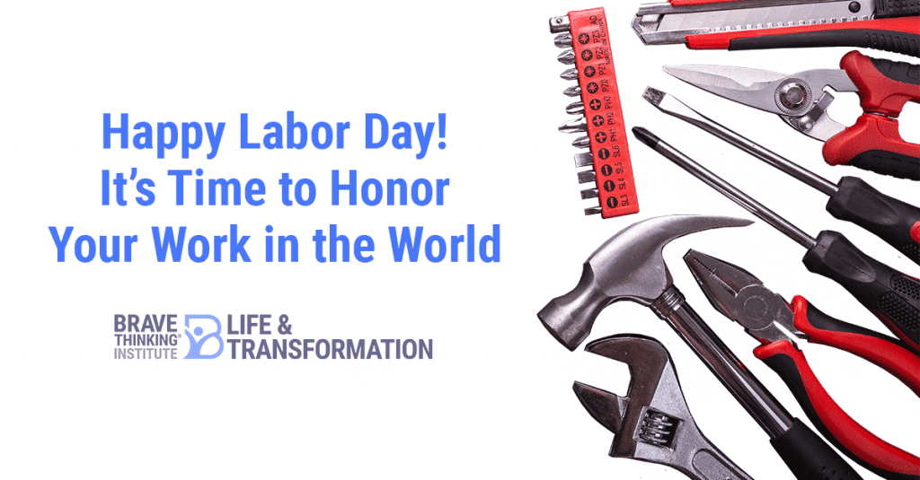Happy Labor Day! It's time to honor your work in the world!