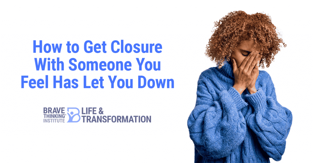 How to get closure with someone you feel has let you down