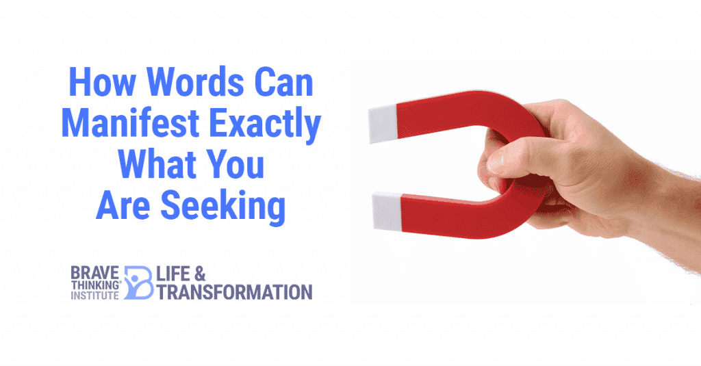 How words can manifest exactly what you are seeking