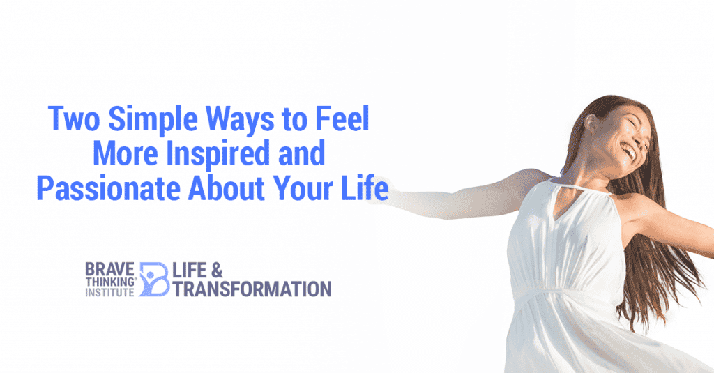 Two simple ways to feel more inspired and passionate about your life
