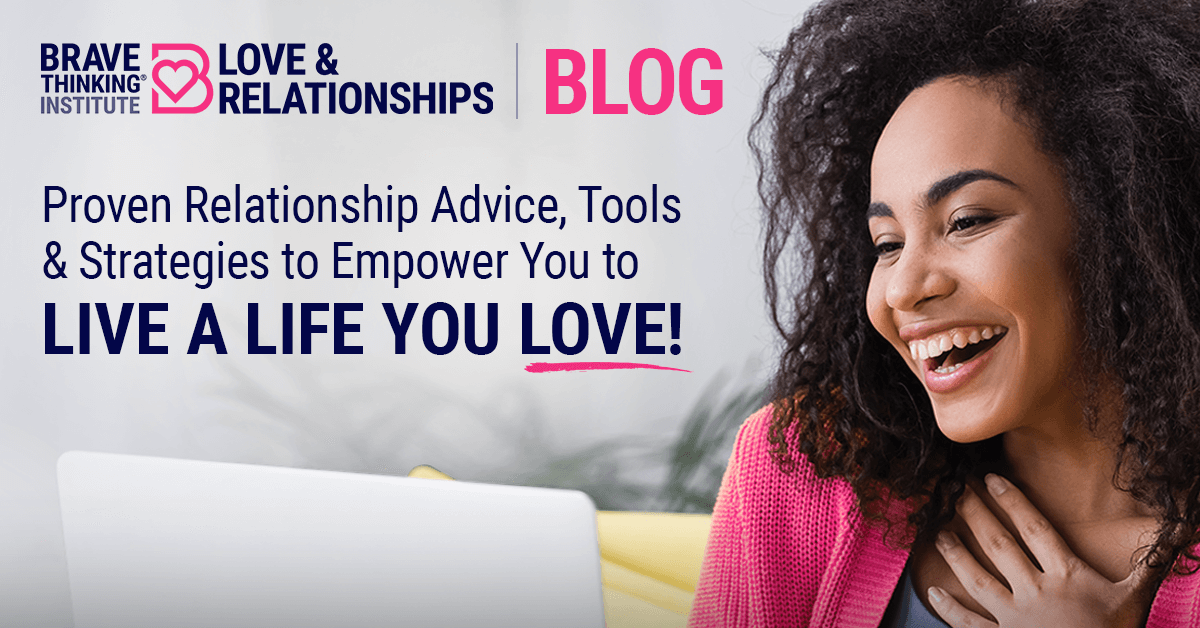 Love And Relationships Blog | Brave Thinking Institute