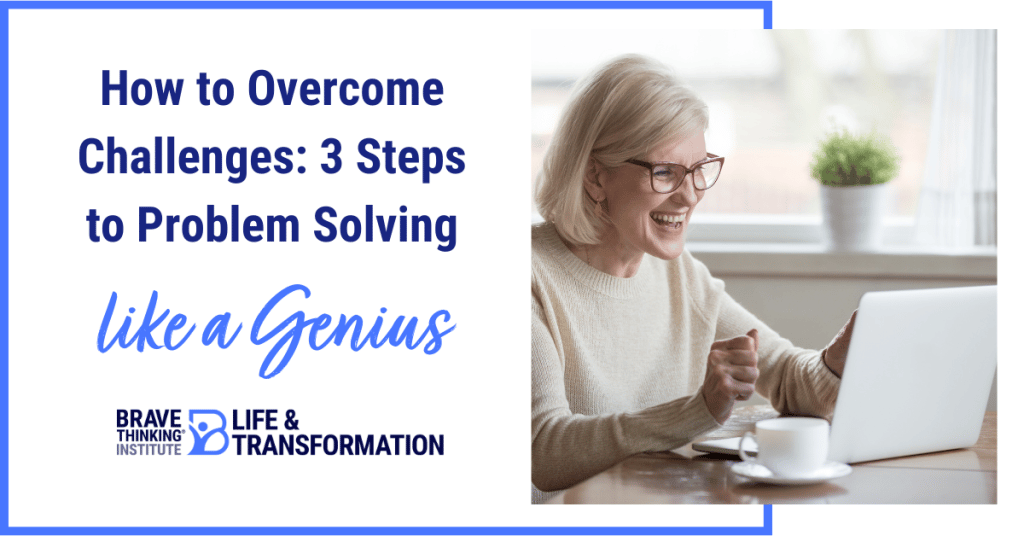 How to Overcome Challenges: 3 Steps to Problem Solving like a Genius