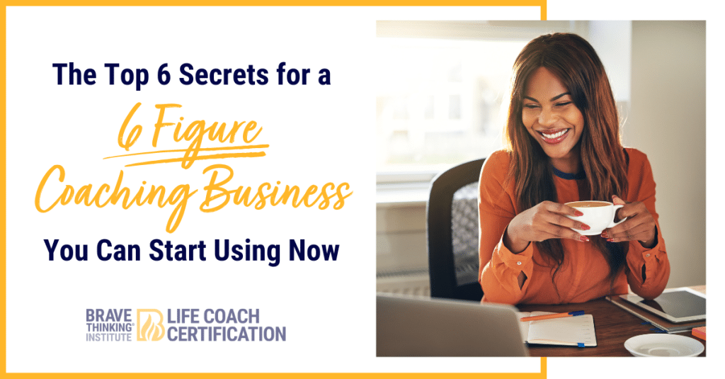 top 6 secrets for a 6 figure coaching business