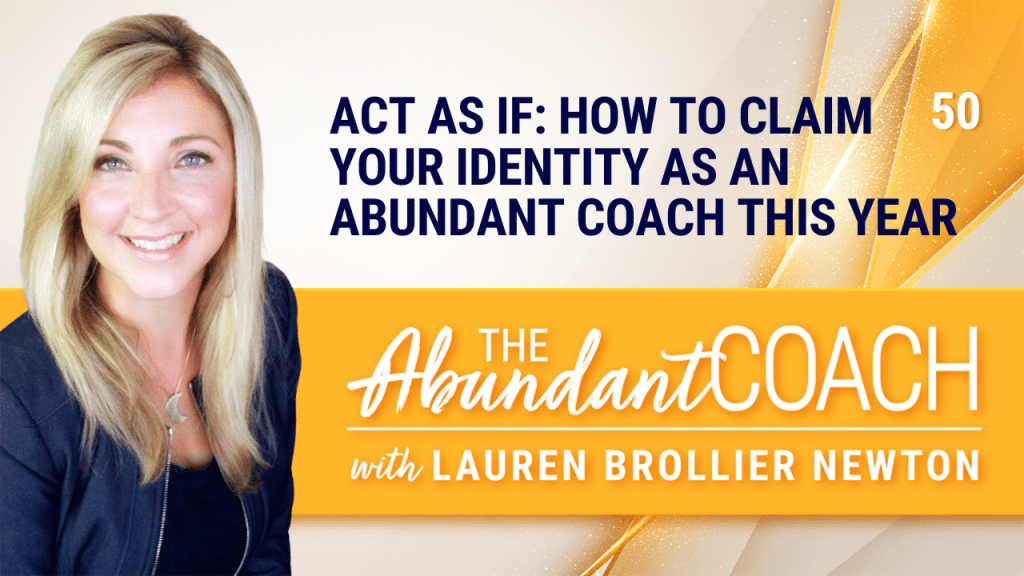 Act as If: How to Claim Your Identity as an Abundant Coach with Lauren Brollier Newton